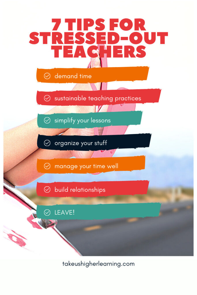 Help for stressed out teachers comes from demanding time, developing sustainable teaching practices, simplifying lessons, organizing materials and time, and building relationships with coworkers.
