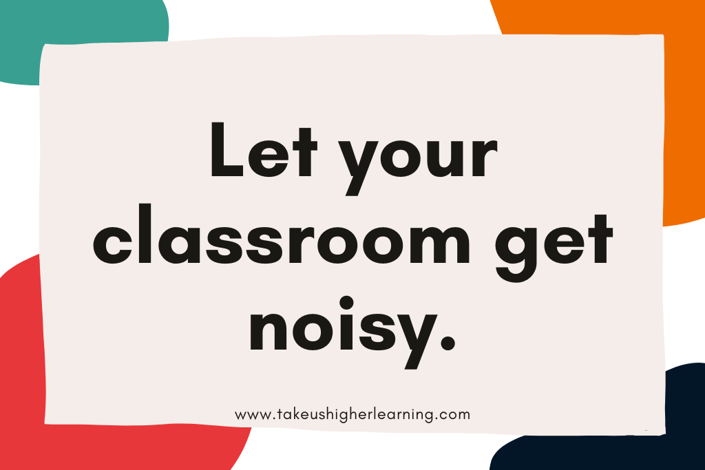 Box with colorful background that reads Let your classroom get noisy.