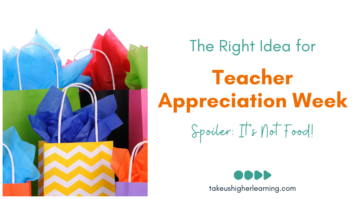 The Right Idea for Teacher Appreciation Week- Spoiler: It’s Not Food