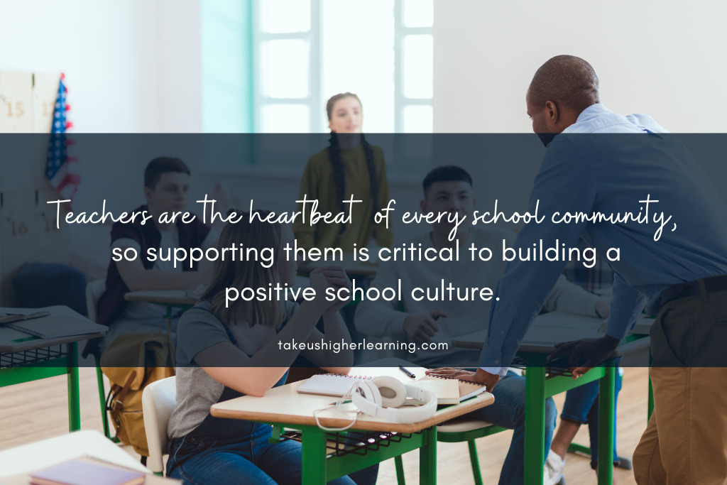 Teaching talking with students. Quote on image reads Teachers are the heartbeat of every school community, so supporting them is critical to building a positive school culture.