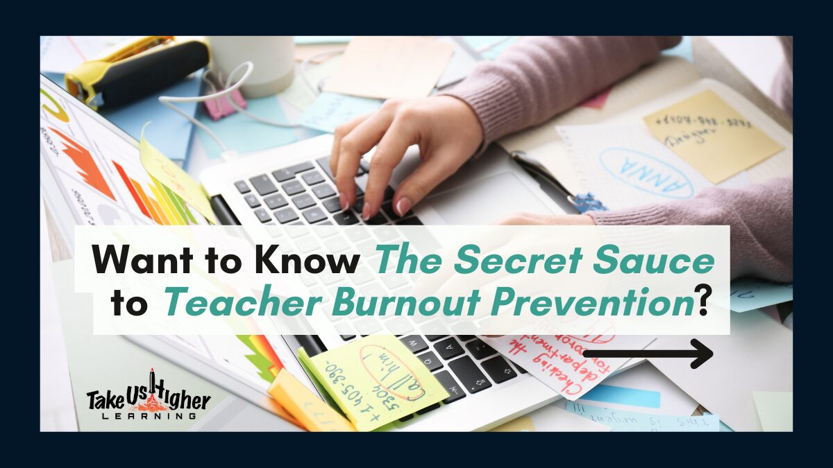 Want to Know The Secret Sauce to Teacher Burnout Prevention?