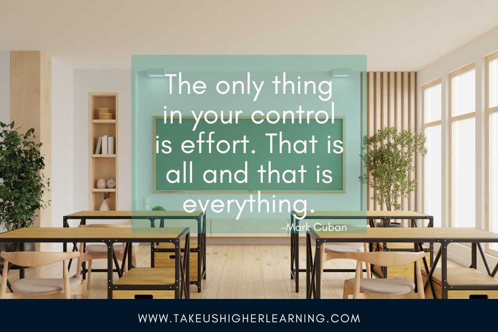 The only thing in your control is effort. That is all and that is everything. Quote by Mark Cuban